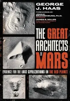 The Great Architects of Mars. Evidence for the Lost Civilizations on the Red Planet, Paperback/George J. Haas