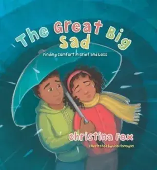 The Great Big Sad. Finding Comfort in Grief and Loss, Hardback/Christina Fox