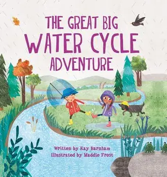The Great Big Water Cycle Adventure, Hardcover/Kay Barnham