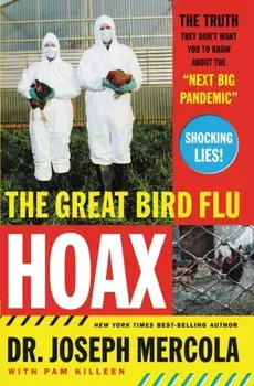 The Great Bird Flu Hoax: The Truth They Don't Want You to Know about the 'Next Big Pandemic', Paperback/Joseph Mercola