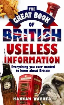 The Great Book of British Useless Information, Paperback/Hannah Warner