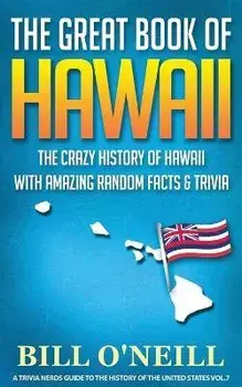 The Great Book of Hawaii: The Crazy History of Hawaii with Amazing Random Facts & Trivia, Paperback/Bill O'Neill