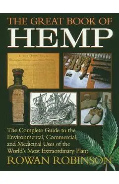 The Great Book of Hemp: The Complete Guide to the Environmental, Commercial, and Medicinal Uses of the World's Most Extraordinary Plant - Rowan Robinson