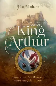 The Great Book of King Arthur and His Knights of the Round Table. A New Morte D’Arthur, Paperback/John Matthews