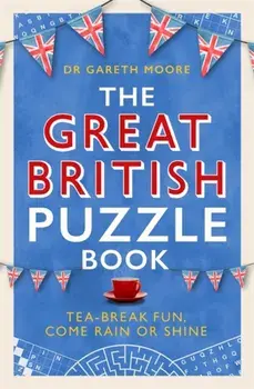The Great British Puzzle Book. Tea-break fun, come rain or shine, Paperback/Dr Gareth Moore