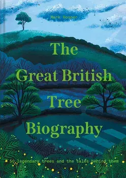 The Great British Tree Biography, Hardcover/Mark Hooper