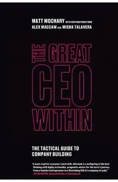 The Great CEO Within: The Tactical Guide to Company Building - Matt Mochary