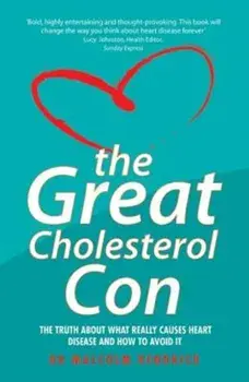 The Great Cholesterol Con: The Truth about What Really Causes Heart Disease and How to Avoid It, Paperback/Dr Malcolm Kendrick