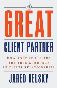 The Great Client Partner: How Soft Skills Are the True Currency in Client Relationships, Paperback/Jared Belsky