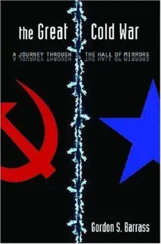 The Great Cold War: A Journey Through the Hall of Mirrors, Hardcover/Gordon S. Barrass