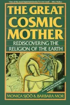 The Great Cosmic Mother: Rediscovering the Religion of the Earth, Paperback/Monica Sjoo