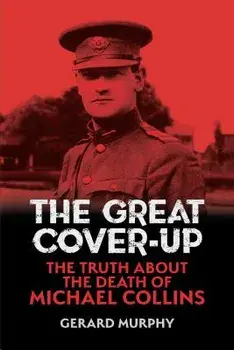 The Great Cover-Up: The Truth about the Death of Michael Collins, Paperback/Gerard Murphy