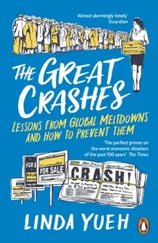 The Great Crashes. Lessons from Global Meltdowns and How to Prevent Them, Paperback/Linda Yueh