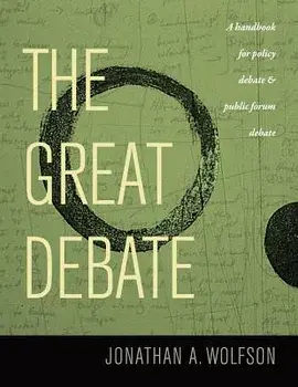 The Great Debate: A Handbook for Policy Debate and Public Forum Debate, Paperback/Jonathan A. Wolfson