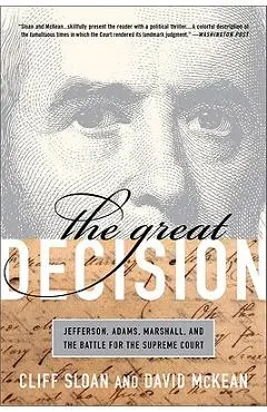 The Great Decision: Jefferson, Adams, Marshall, and the Battle for the Supreme Court - Cliff Sloan