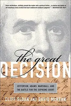 The Great Decision: Jefferson, Adams, Marshall, and the Battle for the Supreme Court, Paperback/Cliff Sloan