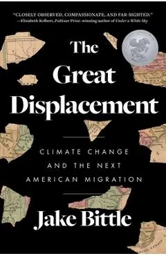 The Great Displacement: Climate Change and the Next American Migration - Jake Bittle