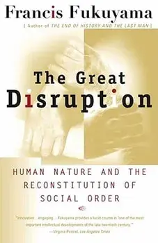 The Great Disruption: Human Nature and the Reconstitution of Social Order, Paperback/Francis Fukuyama