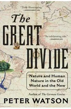 The Great Divide: Nature and Human Nature in the Old World and the New - Peter Watson