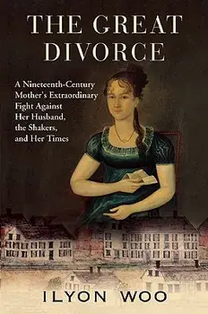 The Great Divorce: A Nineteenth-Century Mother's Extraordinary Fight Against Her Husband, the Shakers, and Her Times, Paperback/Ilyon Woo