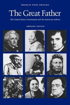 The Great Father: The United States Government and the American Indians (Abridged Edition), Paperback/Francis Paul Prucha