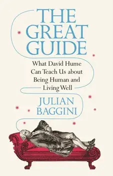 The Great Guide. What David Hume Can Teach Us about Being Human and Living Well, Paperback/Julian Baggini