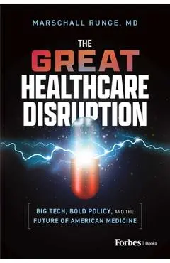 The Great Healthcare Disruption: Big Tech, Bold Policy, and the Future of American Medicine - Marschall Runge