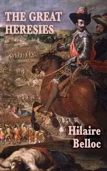 The Great Heresies, Hardcover/Hilaire Belloc