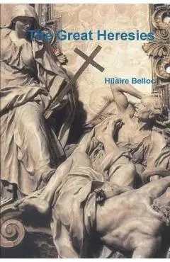 The Great Heresies - Hilaire Belloc