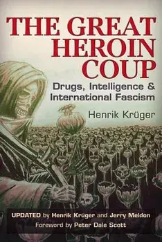 The Great Heroin Coup: Drugs, Intelligence & International Fascism, Paperback/Henrik Kruger