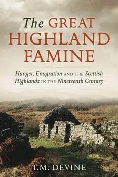 The Great Highland Famine. Hunger, Emigration and the Scottish Highlands in the Nineteenth Century, Reissue, Paperback/Tom M. Devine
