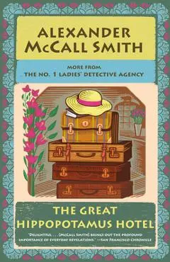 The Great Hippopotamus Hotel: No. 1 Ladies' Detective Agency (25) - Alexander Mccall Smith