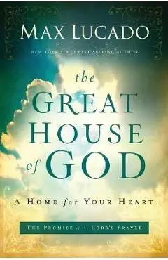 The Great House of God: A Home for Your Heart - Max Lucado