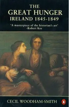 The Great Hunger: Ireland: 1845-1849 - Cecil Woodham-smith