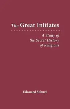 The Great Initiates: A Study of the Secret History of Religions, Paperback/Edouard Schure
