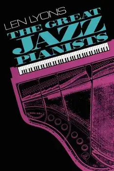 The Great Jazz Pianists: Speaking of Their Lives and Music, Paperback/Len Lyons
