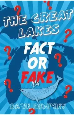 The Great Lakes: Fact or Fake? - Dave Dempsey