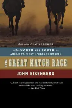 The Great Match Race: When North Met South in America's First Sports Spectacle, Paperback/John Eisenberg
