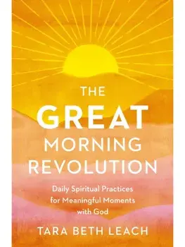 The GREAT Morning Revolution. Daily Spiritual Practices for Meaningful Moments with God, Paperback/Tara Beth Leach