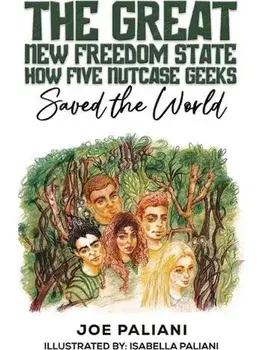 The Great New Freedom State: How Five Nutcase Geeks Saved the World, Paperback/Joe Paliani