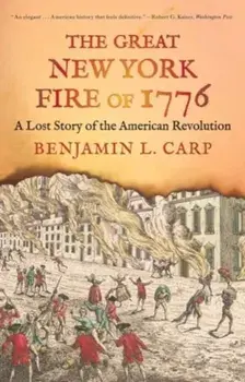 The Great New York Fire of 1776. A Lost Story of the American Revolution, Paperback/Benjamin L. Carp