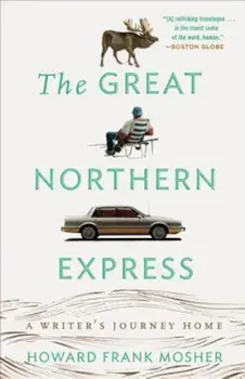 The Great Northern Express: A Writer's Journey Home, Paperback/Howard Frank Mosher