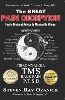 The Great Pain Deception: Faulty Medical Advice Is Making Us Worse, Paperback/Steve Ozanich