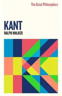 The Great Philosophers: Kant - Ralph Walker