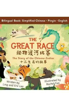 The Great Race: Story of the Chinese Zodiac (Simplified Chinese, English, Pinyin) - Ling Lee