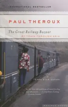The Great Railway Bazaar: By Train Through Asia, Paperback/Paul Theroux