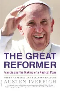 The Great Reformer: Francis and the Making of a Radical Pope, Paperback/Austen Ivereigh