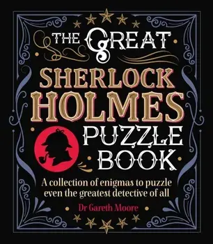 The Great Sherlock Holmes Puzzle Book. A Collection of Enigmas to Puzzle Even the Greatest Detective of All, Paperback/Dr Gareth Moore