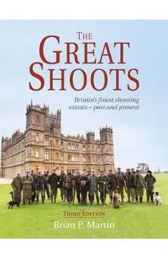 The Great Shoots: Britain's Finest Shooting Estates - Past and Present - Brian P. Martin