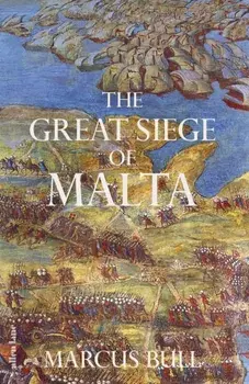 The Great Siege of Malta, Hardback/Marcus Bull